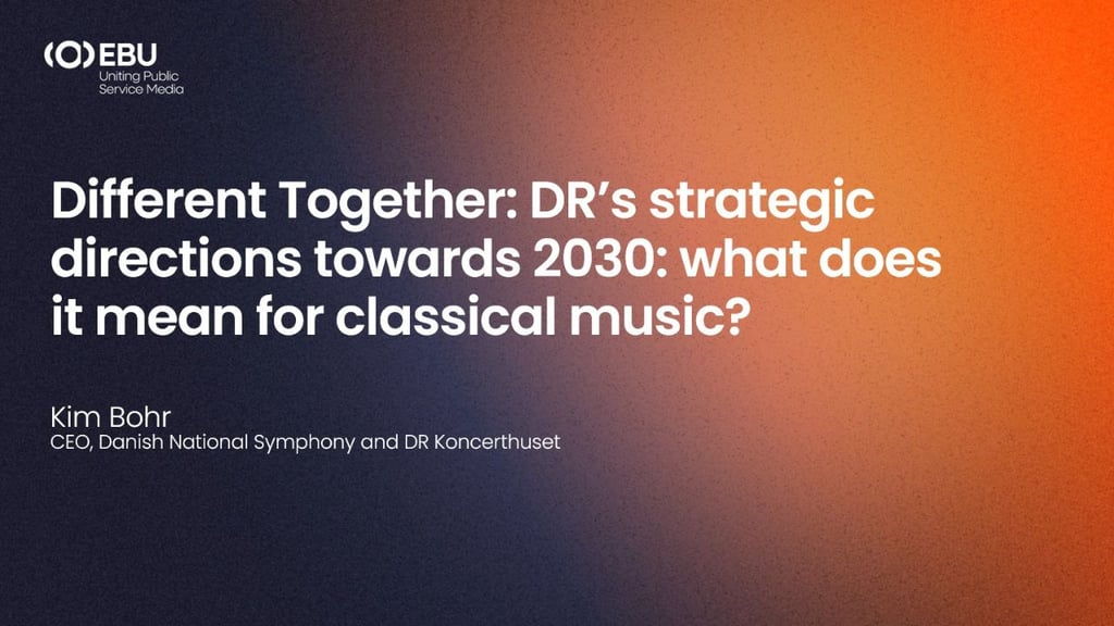 Different Together: DR’s strategic directions towards 2030: what does it mean for classical music?