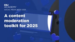 Social Media Week 2025 - A Content Moderation Toolkit for 2025
