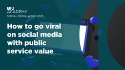 Social Media Week 2025 - How to go Viral on Social Media with Public Service Value
