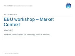 1. EBU Market Context: overview of the trends and market developments in the CDN industry - Ben Keen - IHS