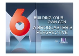 Building your own CDN: a broadcaster’s perspective