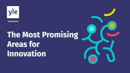 The most promising areas for Innovation today (YLE)