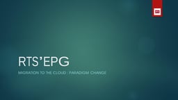 RTS' EPG Migration to the cloud paradigm change