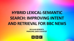Hybrid lexical-semantic search: Improving intent and retrieval for BBC News