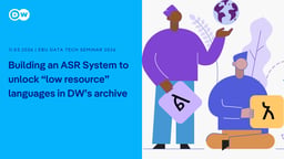 Building an ASR system to unlock “low-resource” languages in DW’s archive