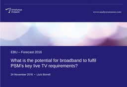 What is the potential for broadband to fulfil PSM’s key live TV requirements?