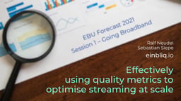 Effectively using quality metrics to optimize streaming at scale