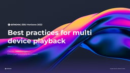Best Practices for multi device playback