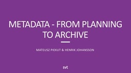 Metadata – from planning to archive at SVT