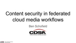 Content security in federated cloud media workflows