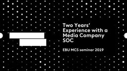Two Years’ Experience with a Media Company SOC