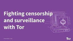Fighting censorship and surveillance with Tor