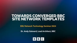 Towards converged BBC site network templates
