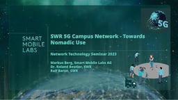 The SWR 5G campus network – Towards nomadic use