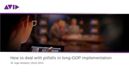 How to deal with pitfalls in long-GOP Implementations