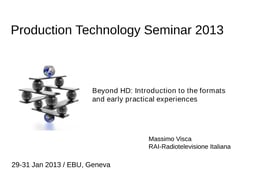 Tutorial: Beyond HD. Introduction to the formats and early practical experiences - Massimo Visca - RAI