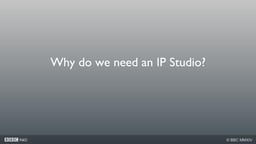 Making the IP Studio a reality