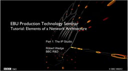 Tutorial: Elements of a network architecture - Robert Wadge (BBC R&D)