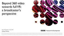 Beyond 360 video and towards Full VR: a groadcaster's perspective