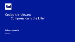Codec is irrelevant – compression is the killer