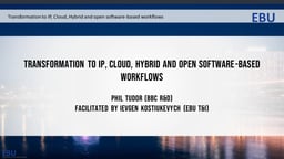 Transformation to IP, Cloud, Hybrid and open software-based workflows