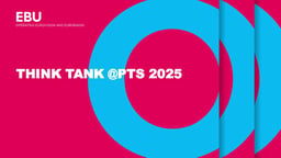 Wrap-up insights and analysis from the chair of the EBU TC Think Tank - Panel discussion