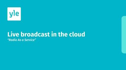 YLE Live broadcast in the cloud – Radio as a service