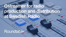 GStreamer for radio production and distribution at Swedish Radio