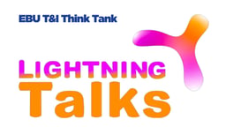 EBU T&I Think Tank – Lightning Talk session