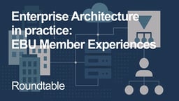 Enterprise Architecture in Practice: EBU Member Experiences