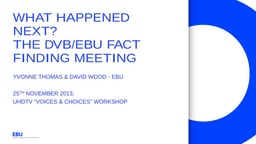 What happened next? The DVBEBU fact finding meeting