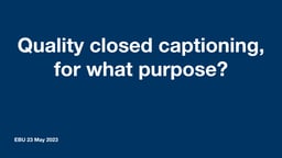 Quality closed captioning – for what purpose?
