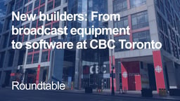 New builders: Transitioning from traditional broadcast equipment to software at CBC Toronto