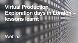 Virtual Production Exploration days in London – lessons learnt