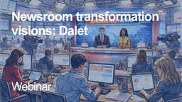 Newsroom transformation visions: Dalet