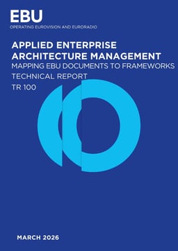 Tech Report 100 Applied Enterprise Architecture mapping EBU documents to frameworks