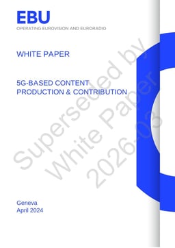 EBU WHITE PAPER 2024-04-11 5G-based Content Production & Contribution