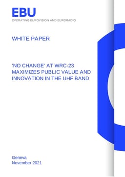 EBU WHITE PAPER 2021-11-20 WRC-23 'No Change' for UHF band