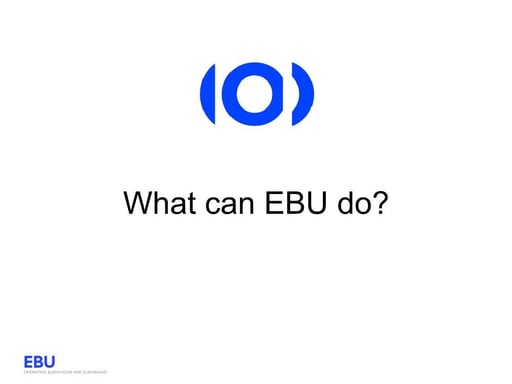 What can EBU do? - Peter MacAvock - EBU