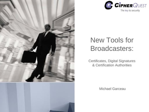 New Tools for Broadcasters: Digital Signatures & Certification Authorities
