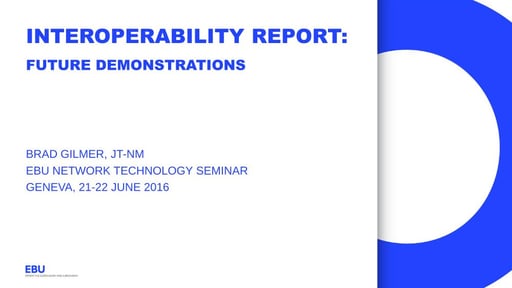 Interoperability report 4 - Peter Brightwell, Brad Gilmer - BBC, VCF/AMWA