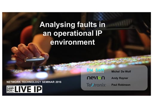 Tutorial 6: Analysing faults in an operational IP environment - Karel de Bondt, Paul Robinson, Andy Rayner - VRT, Tektronix, Nevion