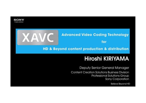 Advanced Video Coding Technology - Hiroshi Kiriyama - Sony