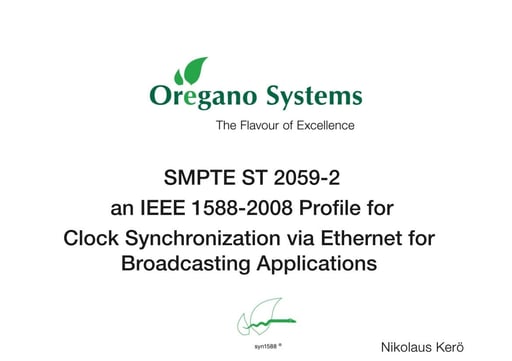 Tutorial: SMPTE ST 2059-2 an IEEE 1588-2008 Profile for Clock Synchronization via Ethernet for Broadcasting Applications - Nikolaus Kerö (Oregano systems)