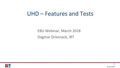 UHD Features and Tests - Dagmar Driesnack (IRT)