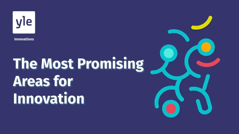 The most promising areas for Innovation today (YLE)