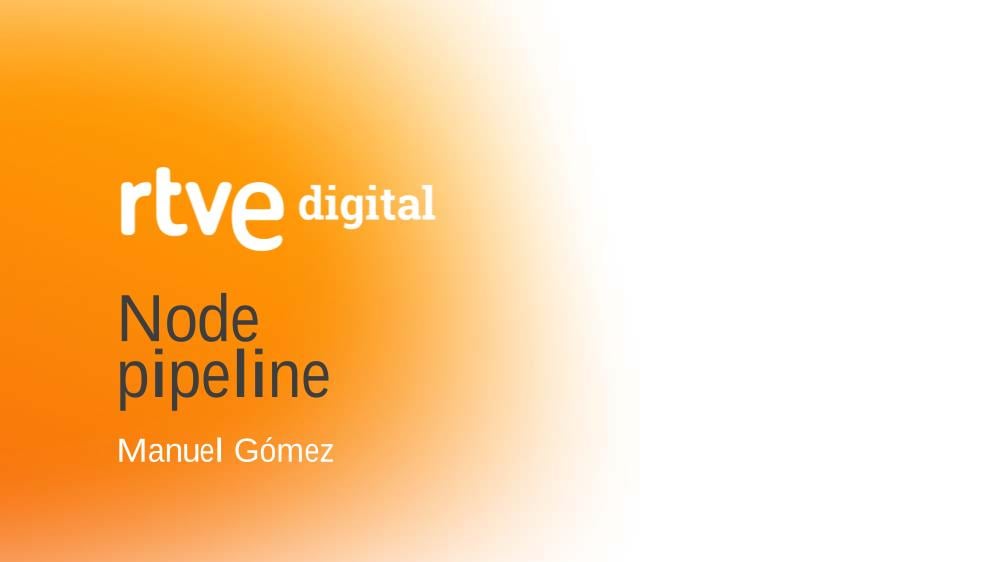 Development pipeline with Node.js - Manuel Gomez (RTVE)