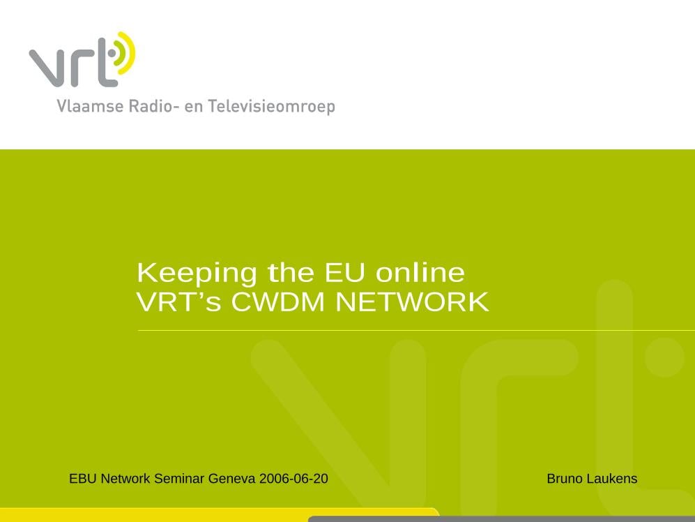 Keeping the EU online VRT’s CWDM NETWORK