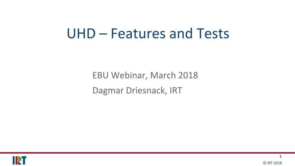 UHD Features and Tests - Dagmar Driesnack (IRT)